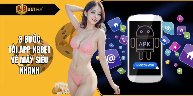 3 bước tải app KBBET về máy siêu nhanh