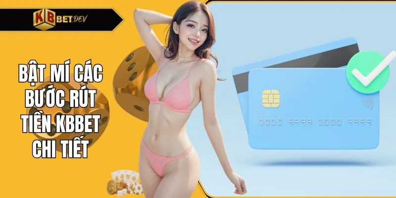 Bật mí các bước rút tiền KBBET chi tiết