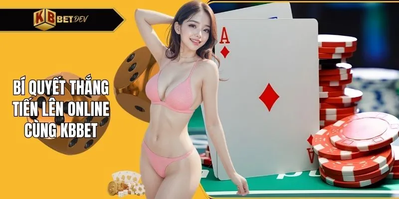 Bí quyết thắng tiến lên online cùng KBBET