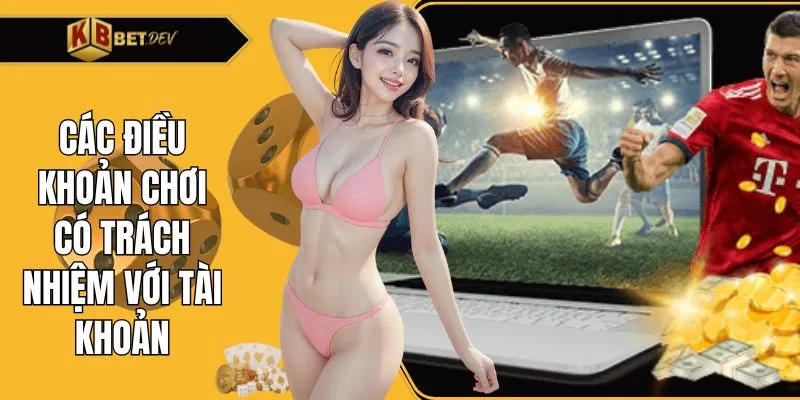 Các điều khoản chơi có trách nhiệm với tài khoản