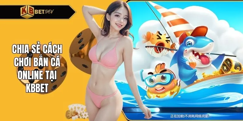 Chia sẻ cách chơi bắn cá online tại KBBET