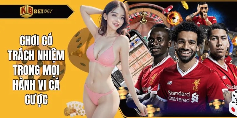 Chơi có trách nhiệm trong mọi hành vi cá cược