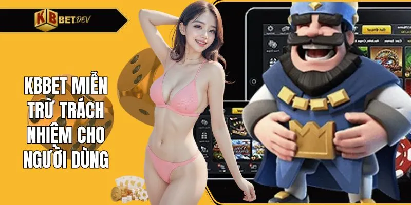 KBBET miễn trừ trách nhiệm cho người dùng