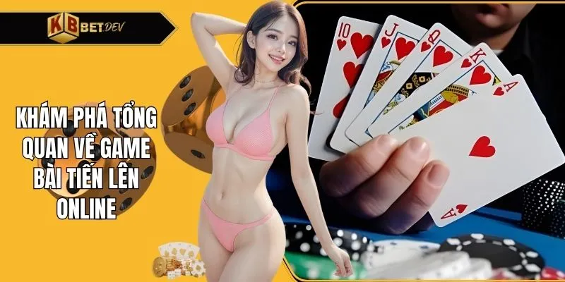 Khám phá tổng quan về game bài tiến lên online
