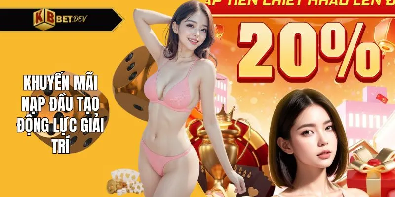 Khuyến mãi nạp đầu tạo động lực giải trí