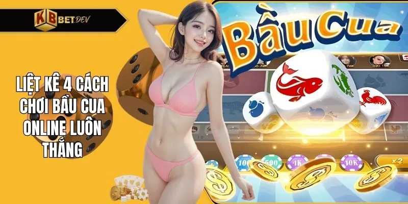 Liệt kê 4 cách chơi bầu cua online luôn thắng