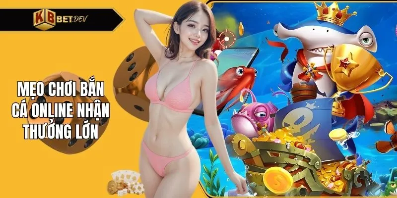 Mẹo chơi bắn cá online nhận thưởng lớn