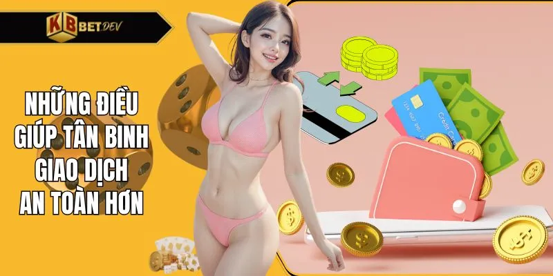 Những điều giúp tân binh giao dịch an toàn hơn