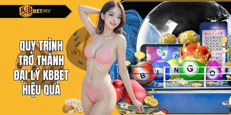 Quy trình trở thành đại lý KBBET hiệu quả