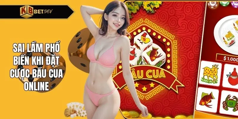 Sai lầm phổ biến khi đặt cược bầu cua online