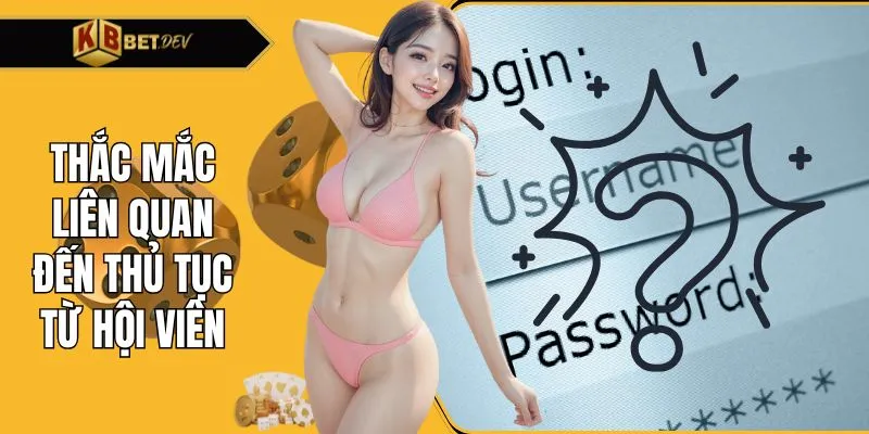 Thắc mắc liên quan đến thủ tục từ hội viên