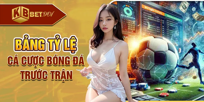 Bảng tỷ lệ cá cược bóng đá trước trận