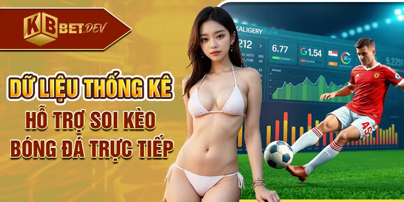 Dữ liệu thống kê hỗ trợ soi kèo bóng đá trực tiếp