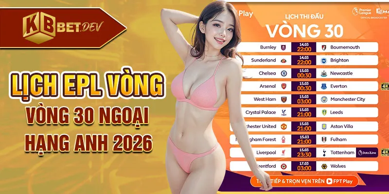 Lịch epl vòng 30 ngoại hạng anh 2026