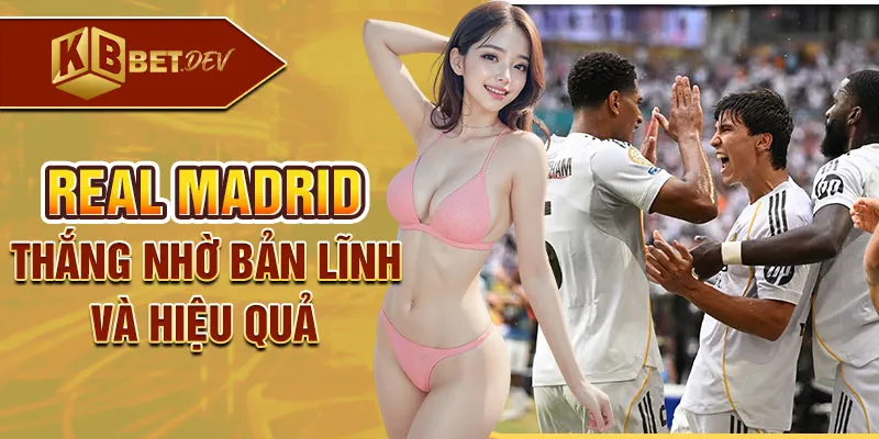 Real Madrid thắng nhờ bản lĩnh và hiệu quả