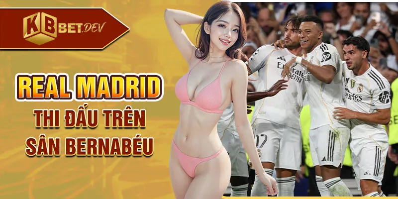 Real Madrid thi đấu trên sân Bernabéu