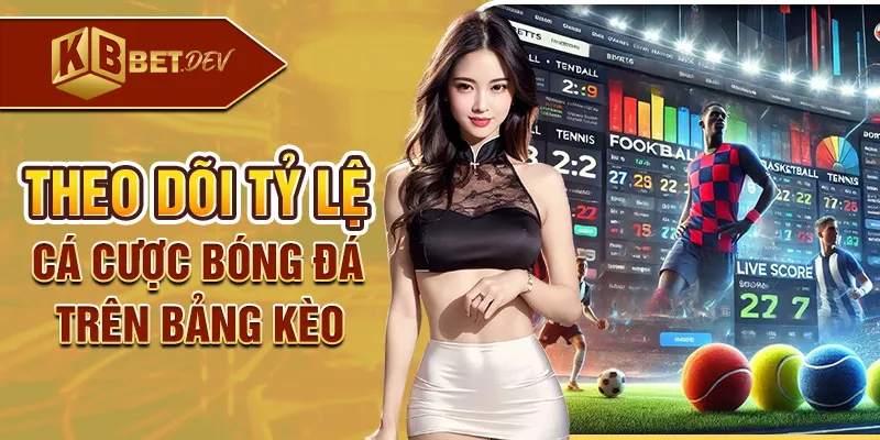 Theo dõi tỷ lệ cá cược bóng đá trên bảng kèo